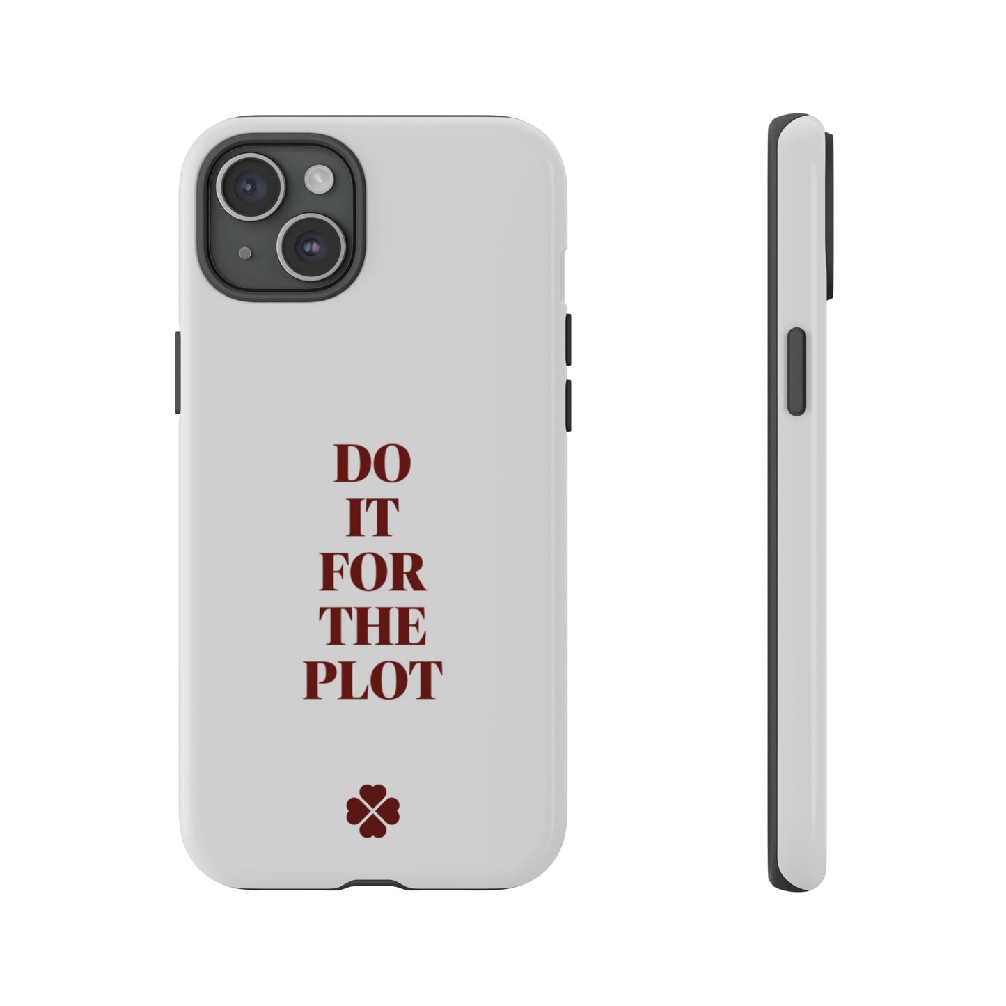 Do it For the Plot Phone Case