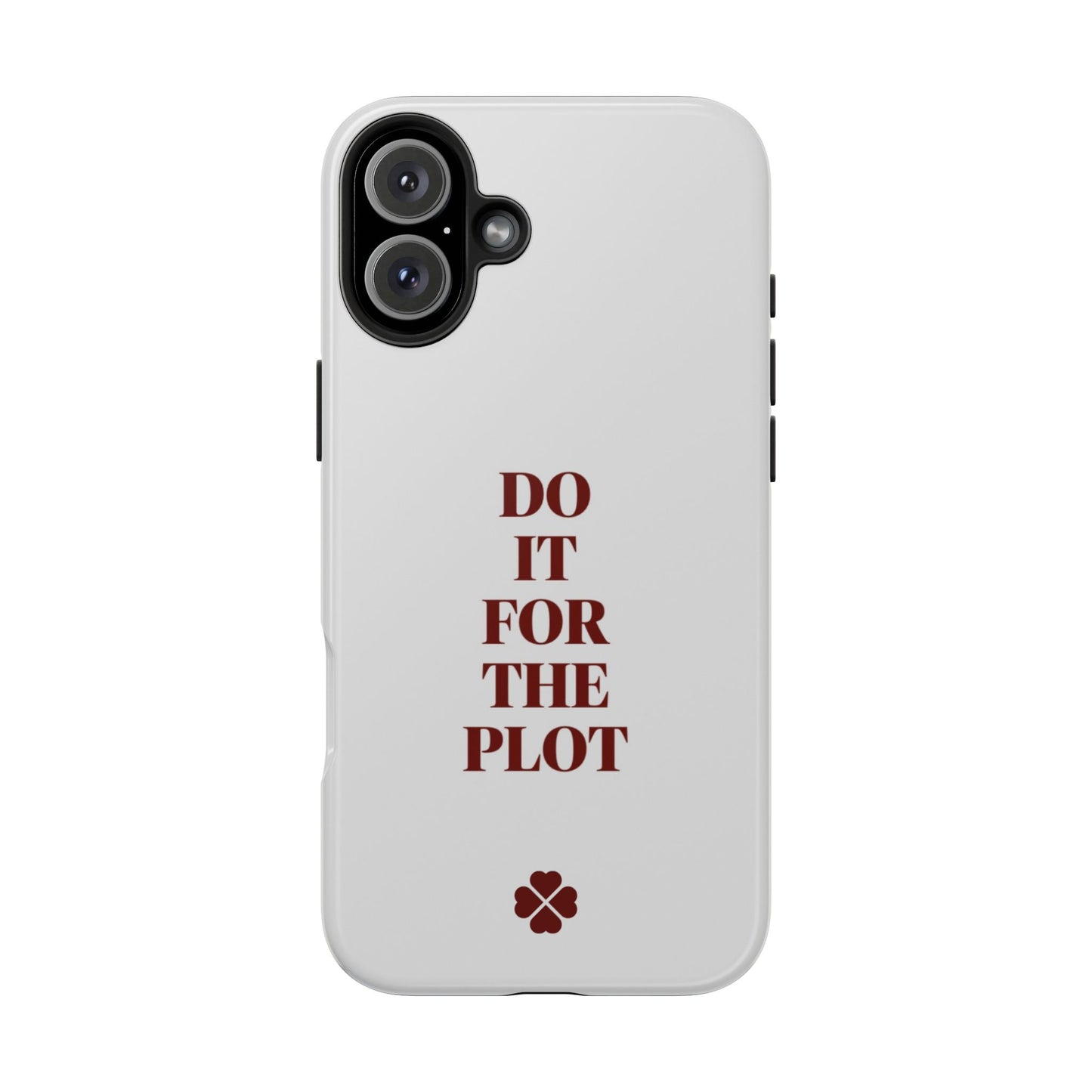 Do it For The Plot Phone Case