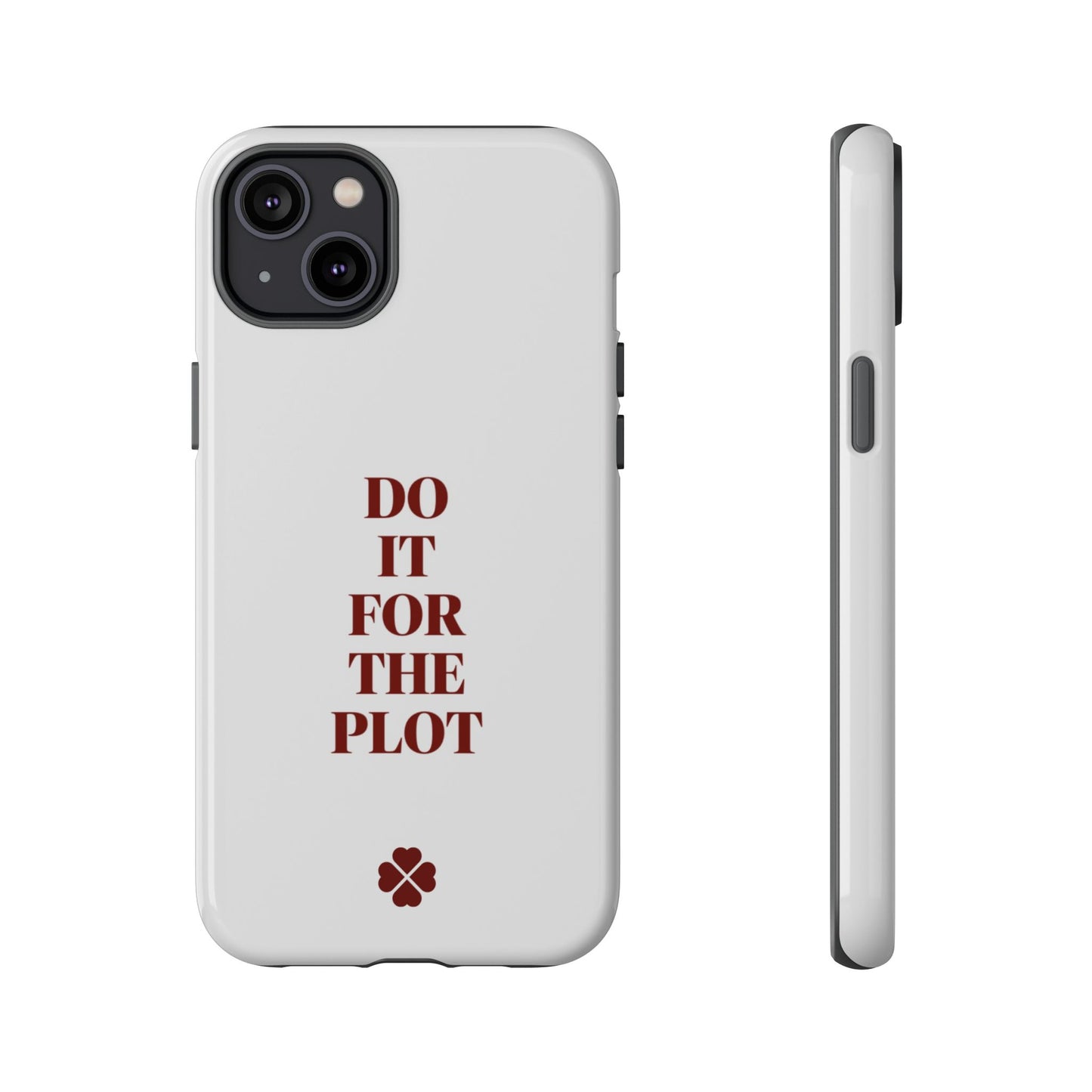 Do it For the Plot Phone Case