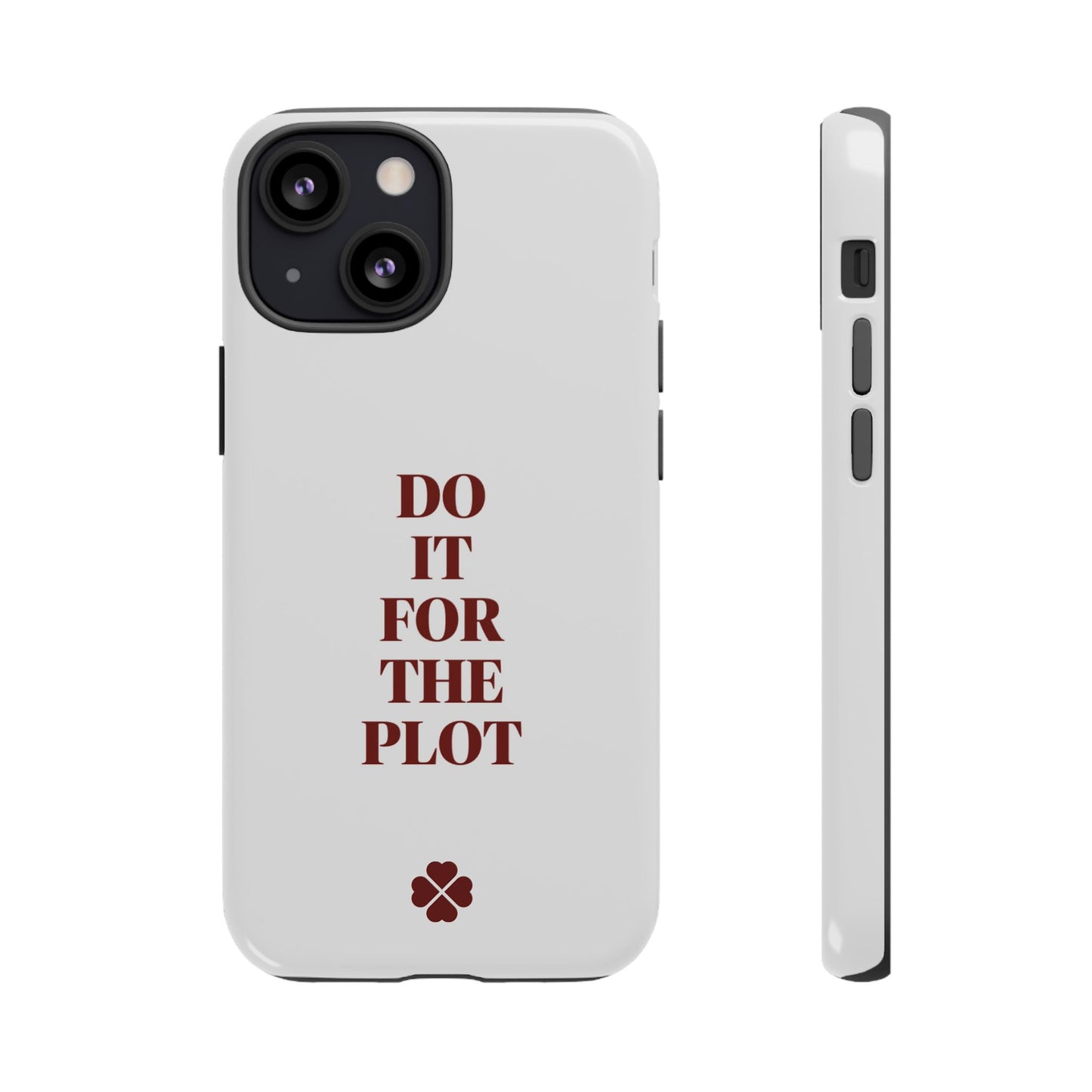 Do it For the Plot Phone Case