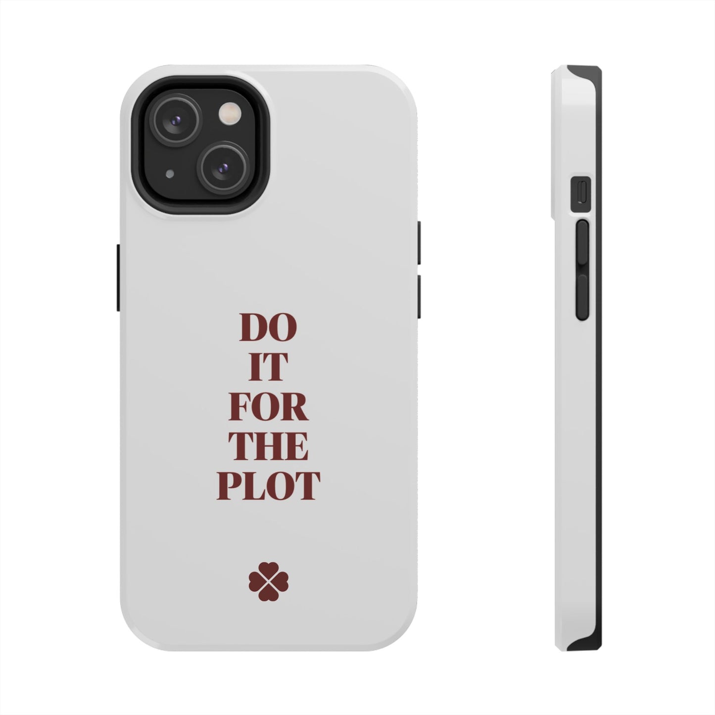 Do it For The Plot Phone Case