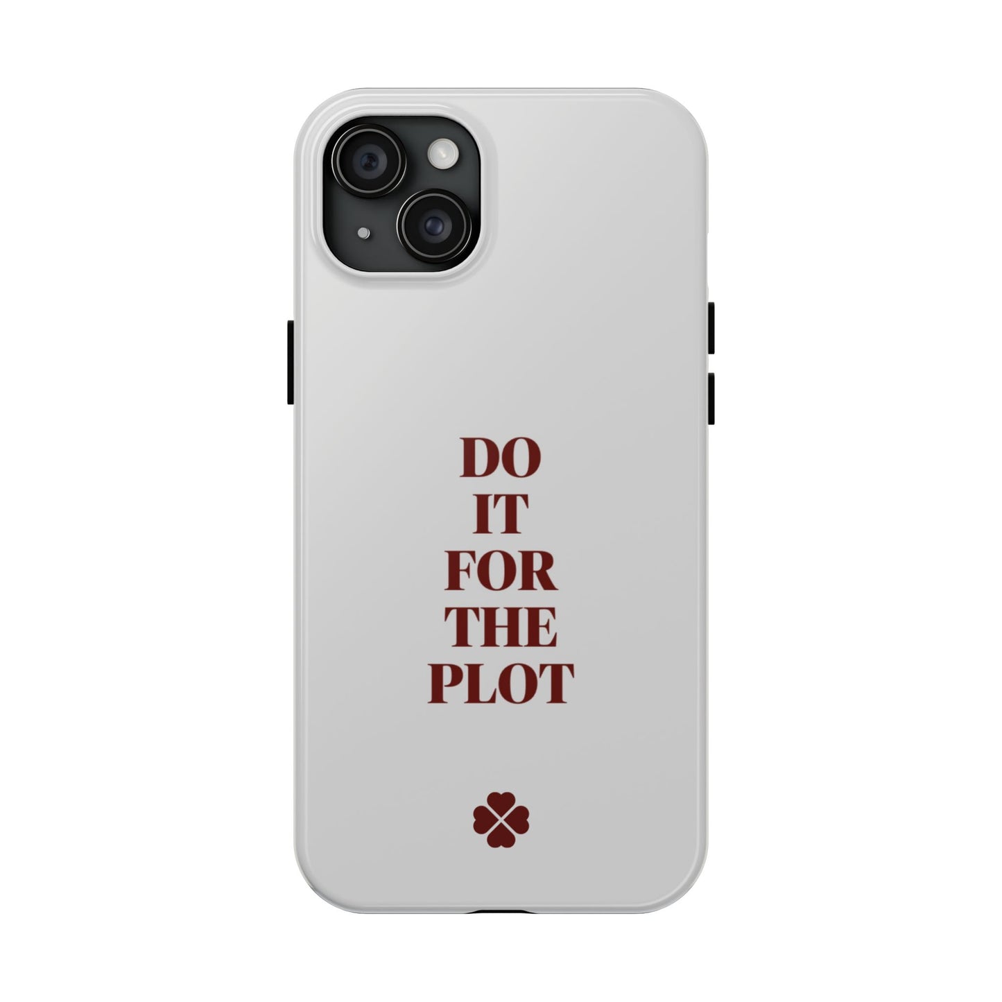Do it For The Plot Phone Case