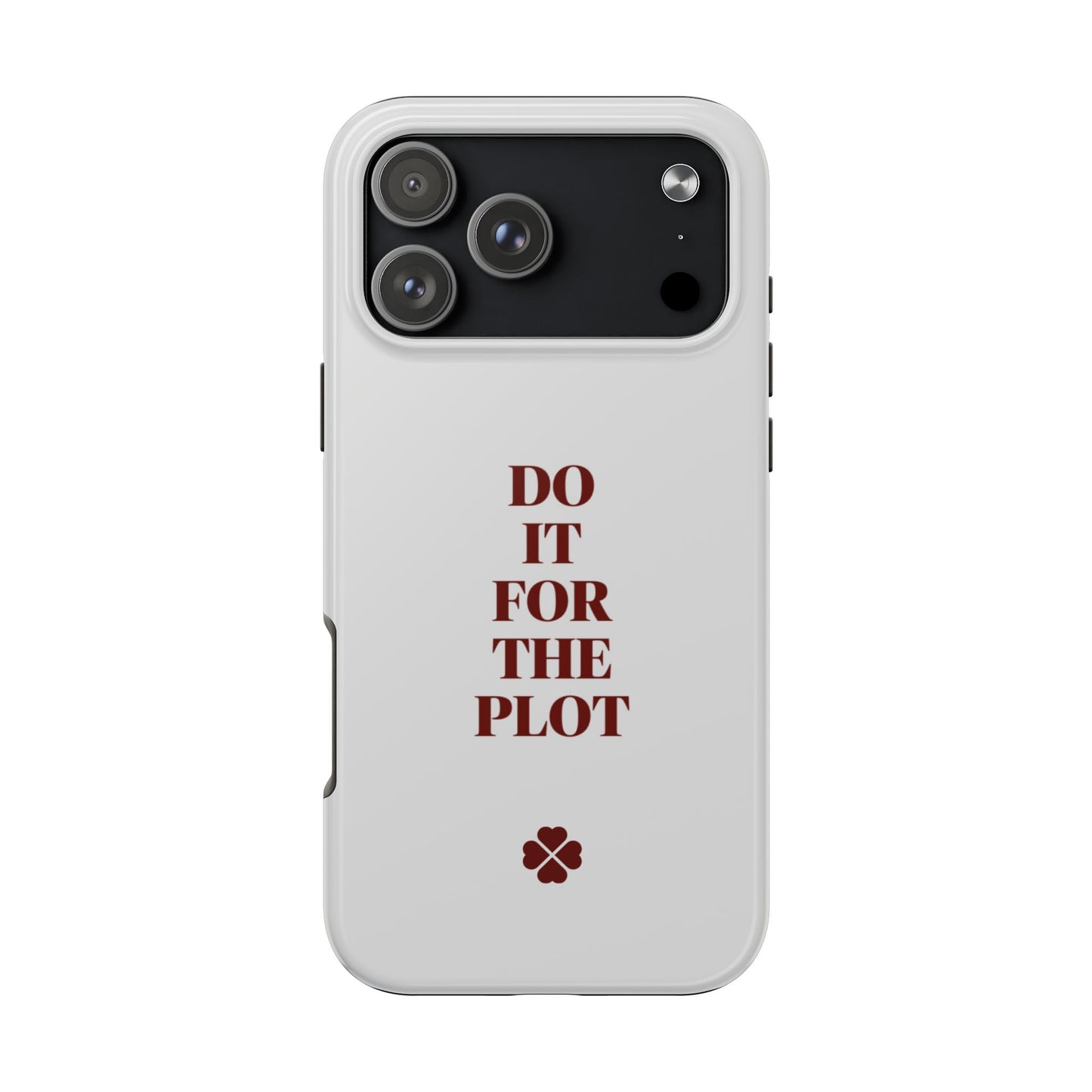 Do it For The Plot Phone Case