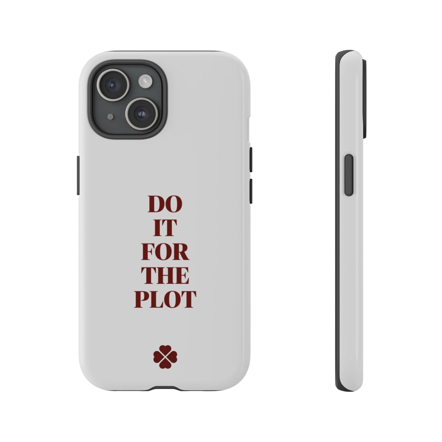 Do it For the Plot Phone Case