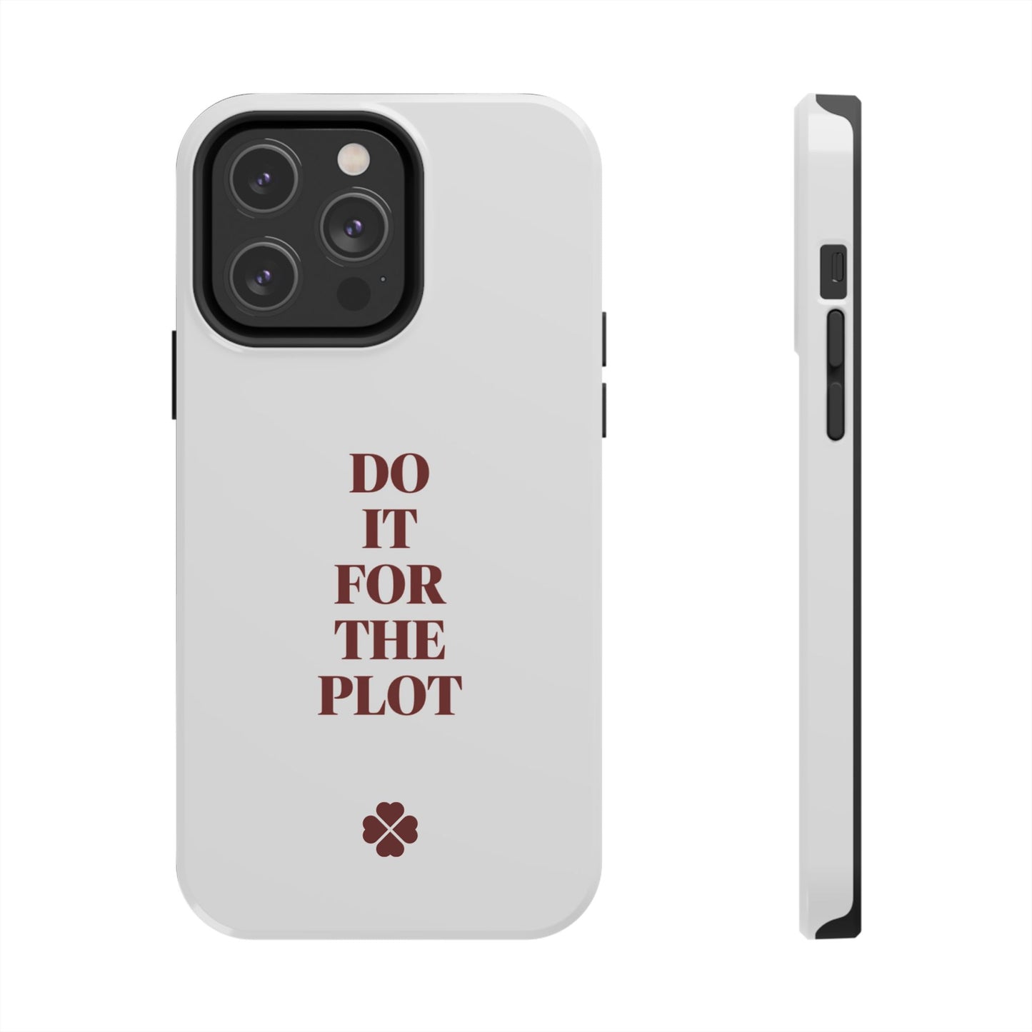 Do it For The Plot Phone Case