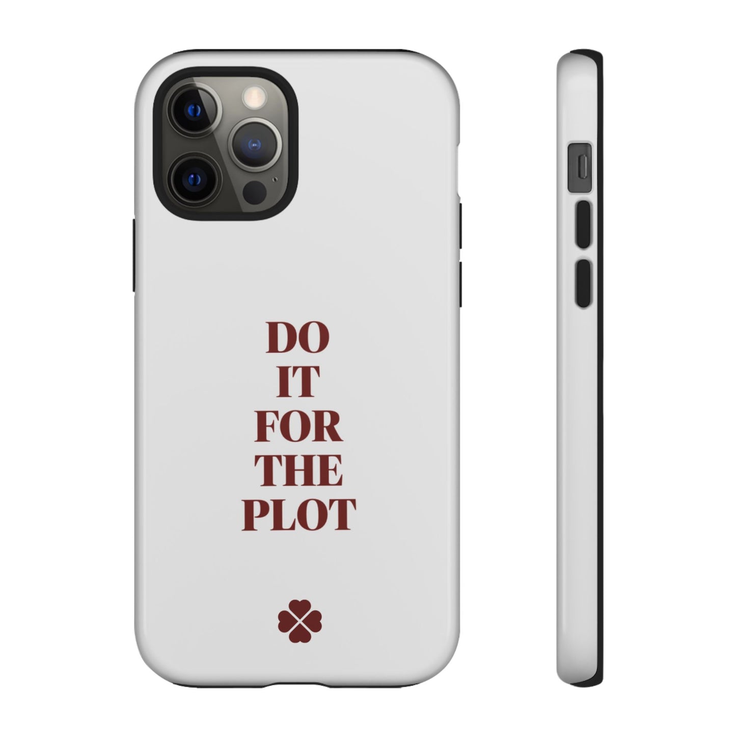 Do it For the Plot Phone Case