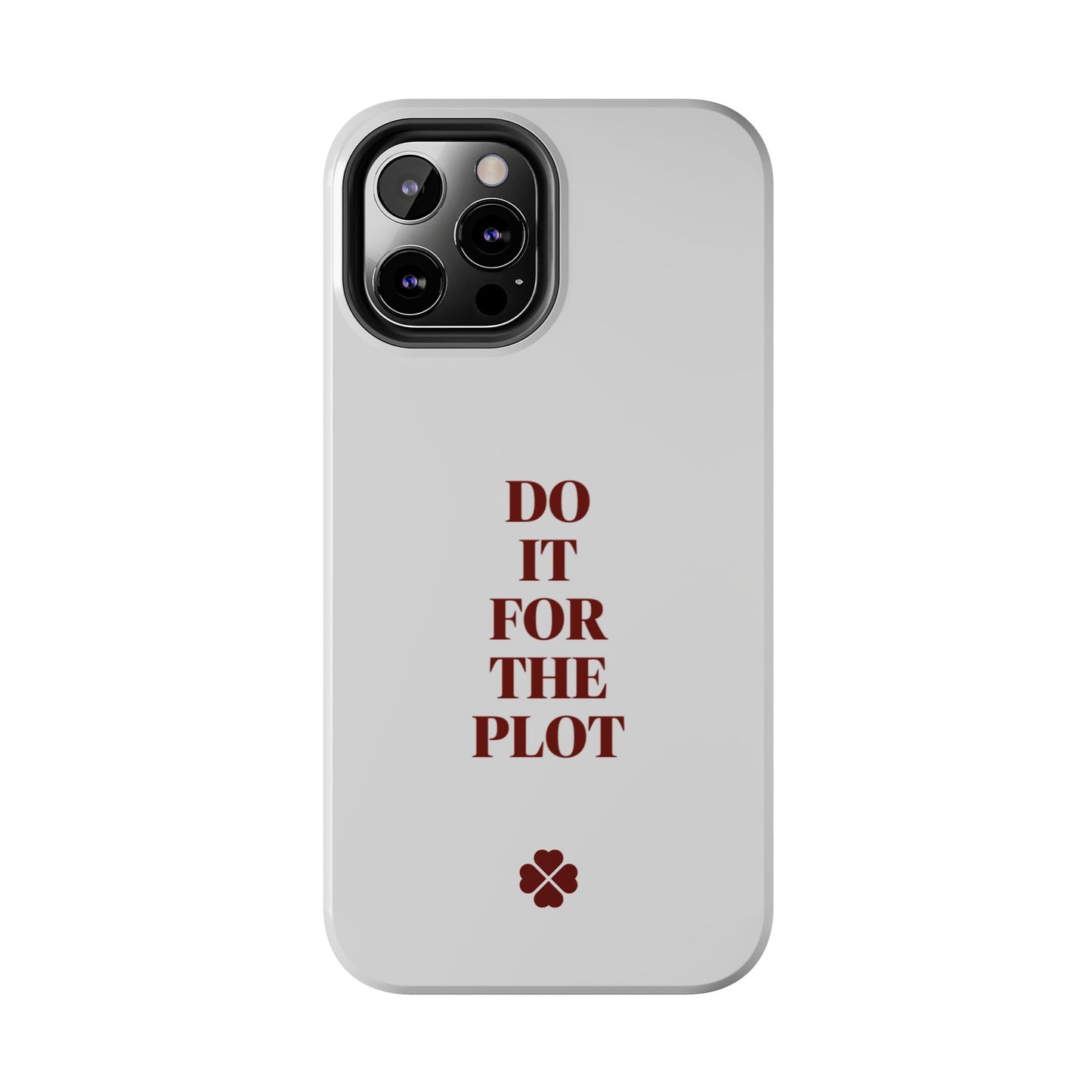 Do it For The Plot Phone Case