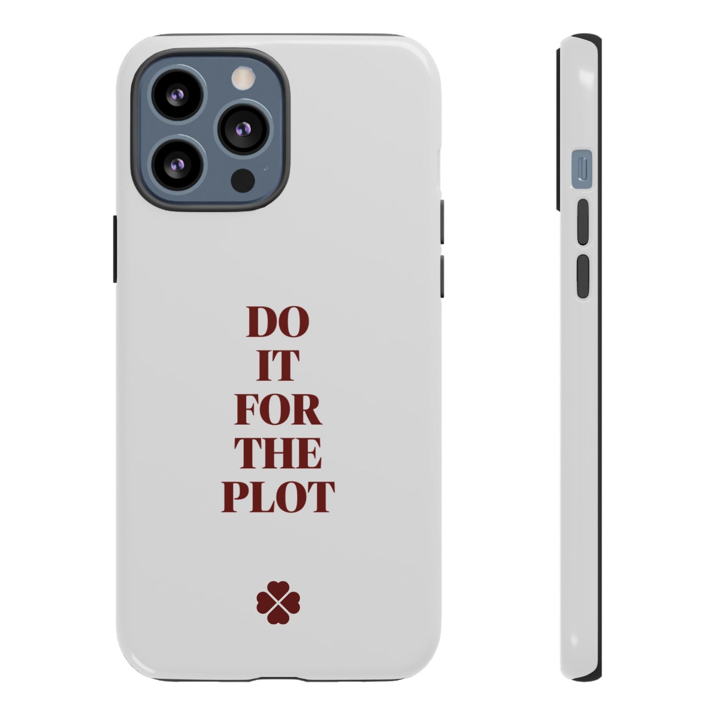 Do it For the Plot Phone Case