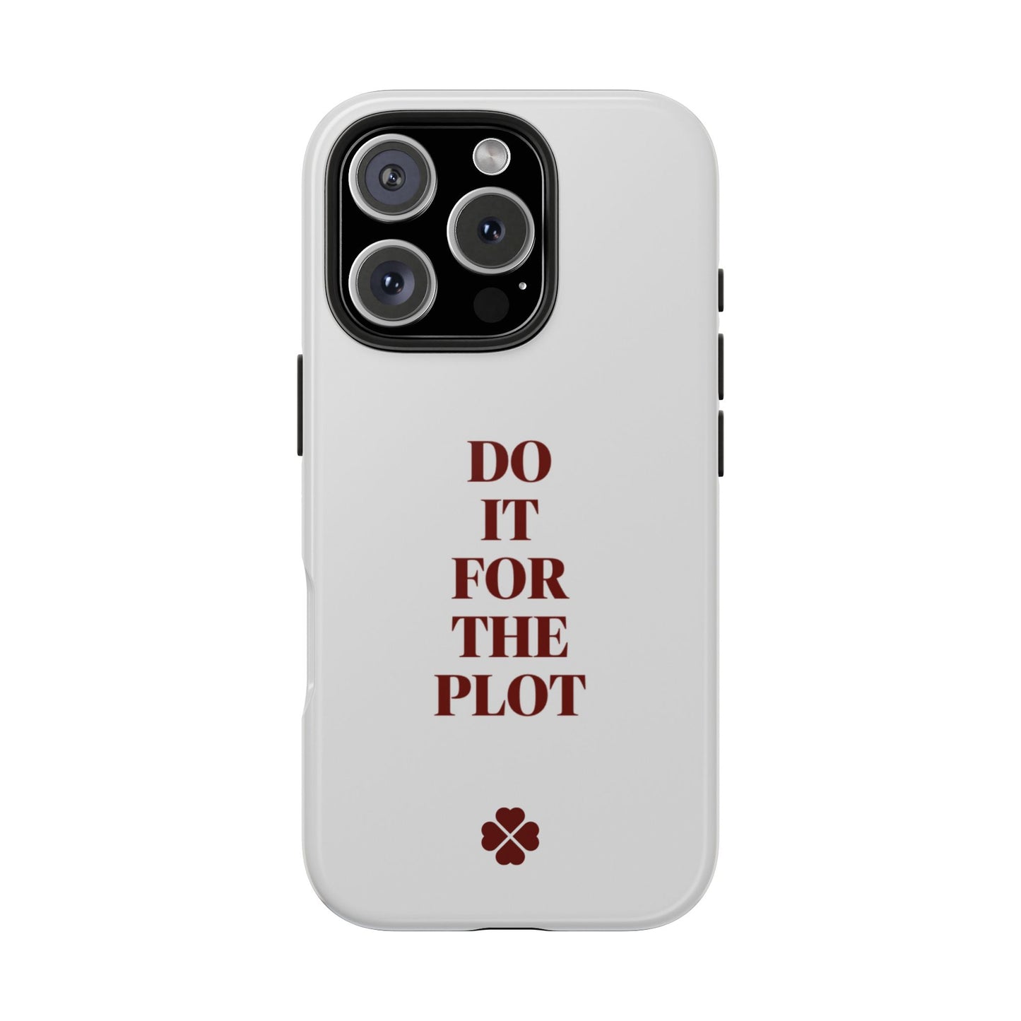 Do it For The Plot Phone Case