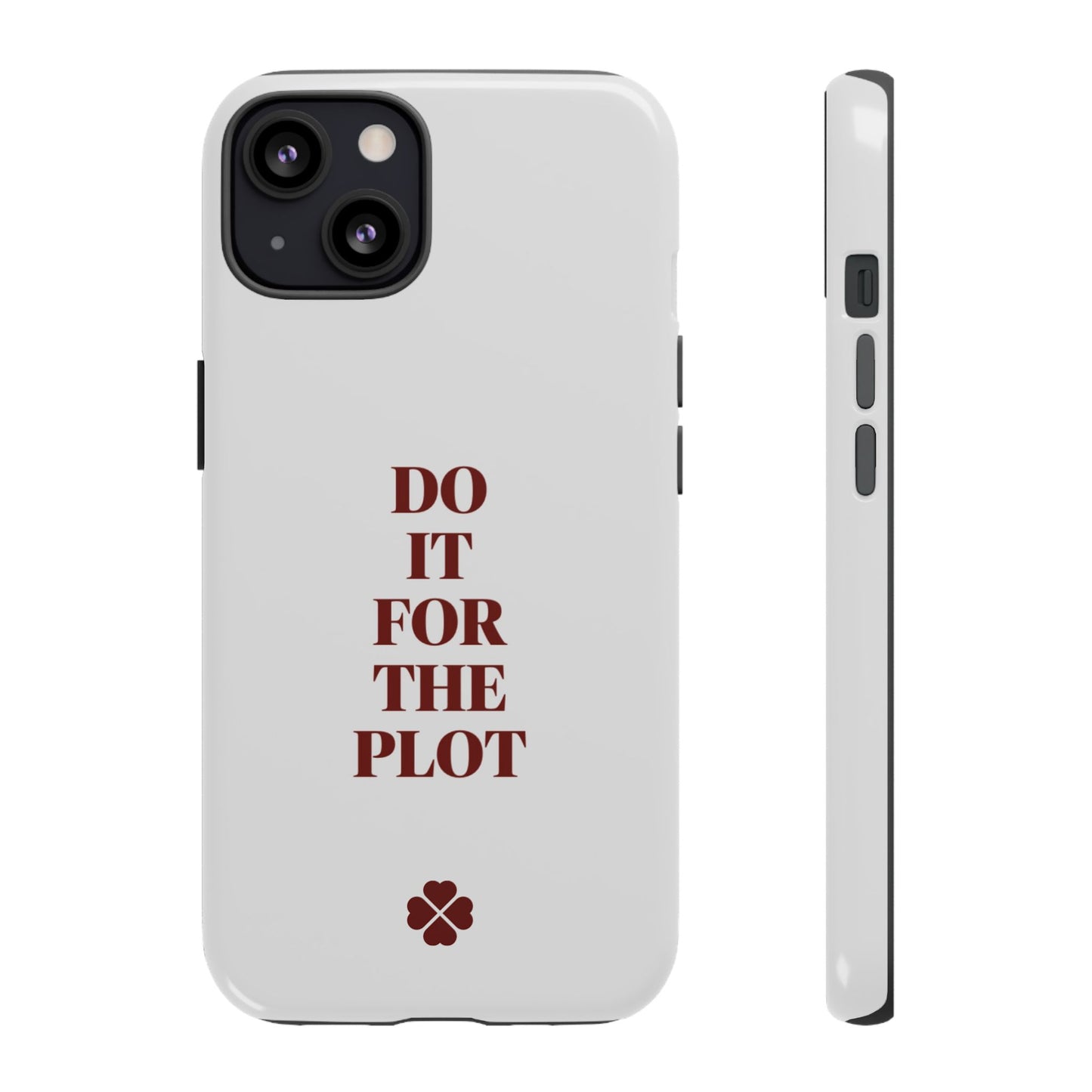 Do it For the Plot Phone Case