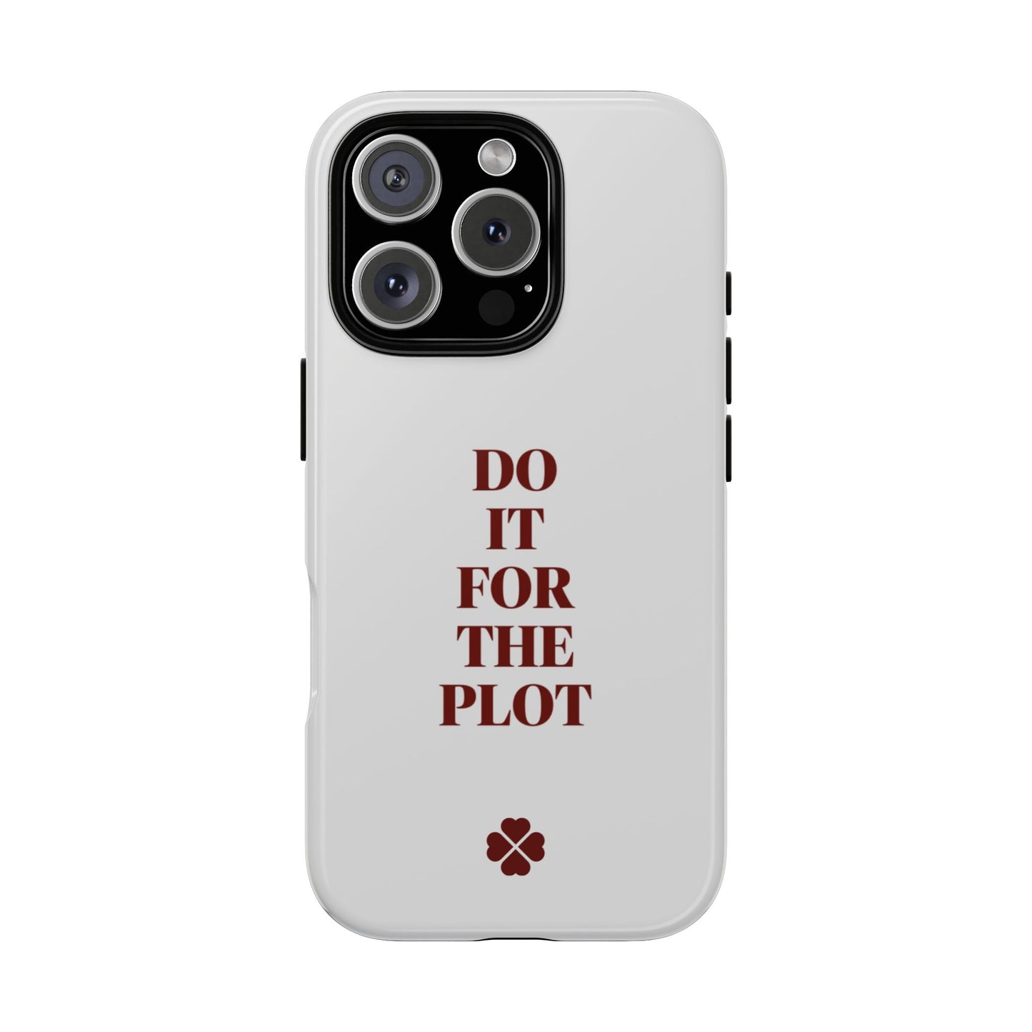 Do it For the Plot Phone Case